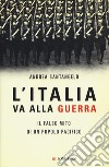 L'Italia va alla guerra. Il falso mito di un popolo pacifico libro di Santangelo Andrea