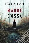 Madre d'ossa libro di Tuti Ilaria