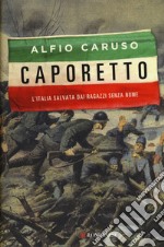 Caporetto. L'Italia salvata dai ragazzi senza nome libro