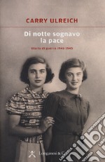 Di notte sognavo la pace. Diario di guerra 1941-1945 libro