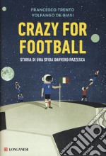 Crazy for football. Storia di una sfida davvero pazzesca libro