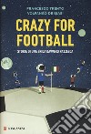 Crazy for football. Storia di una sfida davvero pazzesca libro