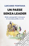 Un paese senza leader. Storie, protagonisti e retroscena di una classe politica in crisi libro