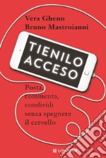 Tienilo acceso. Posta, commenta, condividi senza spegnere il cervello libro