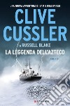 La leggenda dell'azteco libro di Cussler Clive Blake Russell