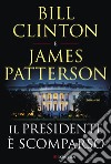 Il presidente è scomparso libro di Clinton Bill Patterson James