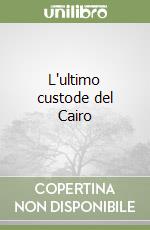 L'ultimo custode del Cairo libro