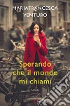 Sperando che il mondo mi chiami libro