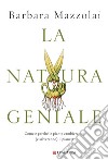 La natura geniale. Come e perché le piante cambieranno (e salveranno) il pianeta libro