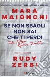 Se non sbagli non sai che ti perdi. Tenta, fallisci, riprova, divertiti. 13 consigli per chi non vuole smettere di sognare libro di Maionchi Mara Zerbi Rudy