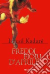 Freddi fiori d'aprile libro di Kadaré Ismail