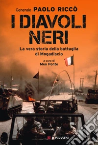I diavoli neri. La vera storia della battaglia di Mogadiscio