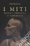 I miti degli indiani d'America. Nuova ediz. libro