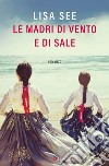 Le madri di vento e di sale libro di See Lisa