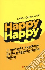 Happy happy. Il metodo svedese della negoziazione felice libro