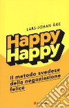 Happy happy. Il metodo svedese della negoziazione felice libro