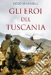 Gli eroi del Tuscania. I Baschi Amaranto si raccontano libro di Scarabelli Diego