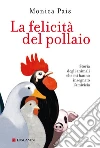 La felicità del pollaio libro di Pais Monica