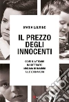 Il prezzo degli innocenti. Come il Vaticano ha sottratto migliaia di bambini alle loro madri libro di Laurino Maria