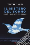 Il mistero del sonno. Perché siamo fatti per dormire libro di Tucci Valter