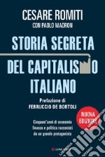 Storia segreta del capitalismo italiano. Cinquant'anni di economia finanza e politica raccontati da un grande protagonista