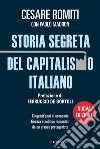 Storia segreta del capitalismo italiano. Cinquant'anni di economia finanza e politica raccontati da un grande protagonista libro