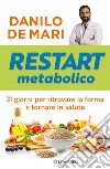 Restart metabolico. 31 giorni per ritrovare la forma e tornare in salute libro di De Mari Danilo
