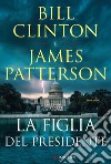 La figlia del presidente libro di Clinton Bill Patterson James