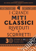 I grandi miti classici riveduti e scorretti. 30 storie di dei ed eroi sui quali non ci hanno detto proprio tutto libro