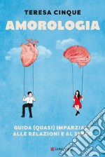 Amorologia. Guida (quasi) imparziale alle relazioni e al sesso libro