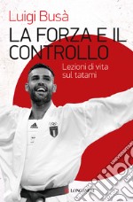 La forza e il controllo. Lezioni di vita sul tatami