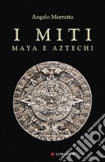 I miti maya e aztechi libro