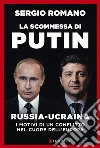 La scommessa di Putin. Russia-Ucraina, i motivi di un conflitto nel cuore dell'Europa libro di Romano Sergio