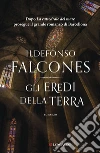 Gli eredi della terra. Nuova edizione libro di Falcones Ildefonso