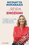 La sfida delle emozioni. Il successo non è solo questione di testa, ma anche di cuore libro di Romanazzi Nicoletta