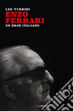 Enzo Ferrari. Un eroe italiano. Nuova ediz. libro