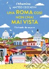 Una Roma così non l'hai mai vista. 75 chicche nella Capitale libro