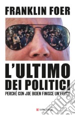 L'ultimo dei politici. Perché con Joe Biden finisce un'epoca