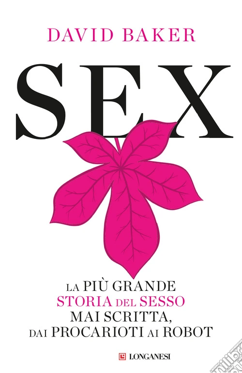 Sex. La più grande storia del sesso mai scritta dai procarioti ai robot