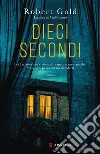 Dieci secondi libro di Gold Robert