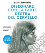 Disegnare con la parte destra del cervello. Edizione definitiva. Ediz. ampliata libro