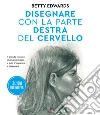 Disegnare con la parte destra del cervello. Ediz. ampliata libro