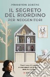 Il segreto del riordino per neogenitori. Organizza, alleggerisci e crea spazio per la felicità della tua famiglia libro