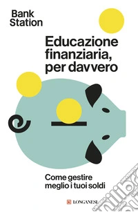 Educazione finanziaria, per davvero. Come gestire meglio i tuoi soldi libro