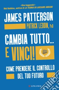 Cambia tutto... e vinci! Come prendere il controllo del tuo futuro libro