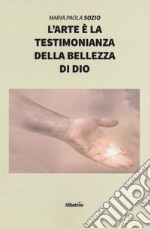 L'arte è la testimonianza della bellezza di Dio libro