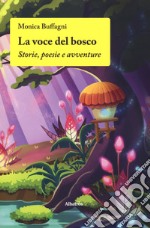 La voce del bosco. Storie, poesie e avventure libro