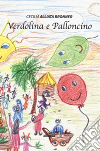 Verdolina e Palloncino. Ediz. a colori libro