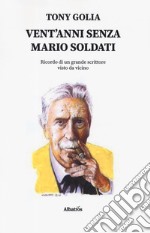 Vent'anni senza Mario Soldati. Ricordo di un grande scrittore visto da vicino libro