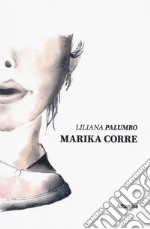 Marika corre. Storie sognate, poesie danzate libro